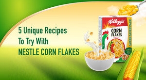 5 Unique Recipes To Try With Nestle Corn Flakes