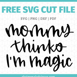 Mommy Thinks I’m Magic Free SVG Cut File